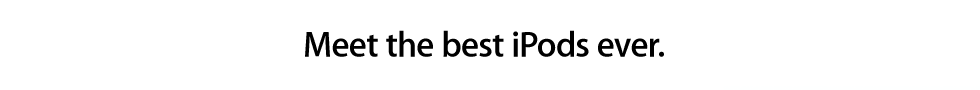 Meet the best iPods ever.